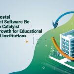 How Can a Hostel Management Software Can Be a Catalyst to Revenue Growth for Educational Institutions