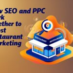 How SEO and PPC Work Together to Boost Restaurant Marketing